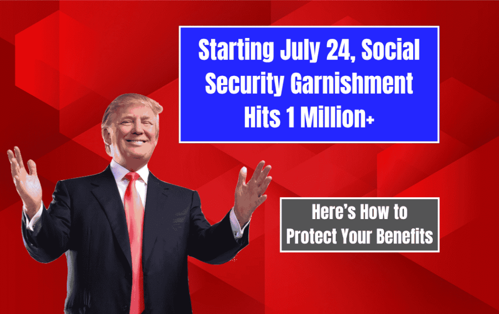 Starting July 24, Social Security Garnishment Hits 1 Million+ – Here’s How to Protect Your Benefits
